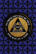 Unity Service Recovery. To Thine Own Self Be True 35: 6x9 Blank Lined Matte Paperback College-Ruled Notebook Journal 120 Pages (60 Sheets) AA Friends Of Bill. One Day At A Time