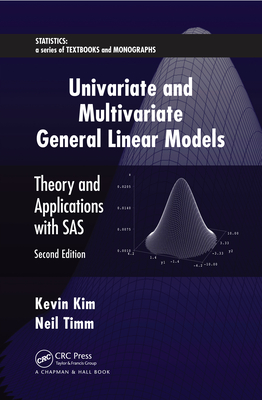 Univariate and Multivariate General Linear Models: Theory and Applications with SAS, Second Edition - Kim, Kevin, and Timm, Neil