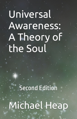 Universal Awareness: A Theory of the Soul: Second Edition - Heap, Michael