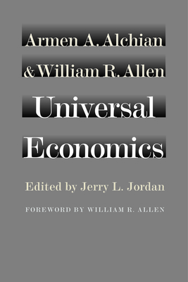 Universal Economics - Alchian, Armen A, and Allen, William R