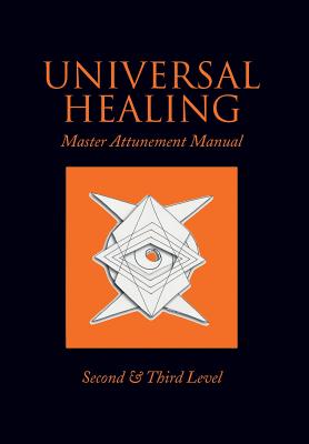 Universal Healing: Master Attunement Manual Second & Third Level - James, John