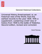 Universal History Americanised: Or, an Historical View of the World, from the Earliest Records to the Year 1808. With a Particular Reference to the State of Society, Literature, Religion, and Form of Government, in the United States of America