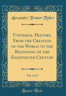 Universal History, from the Creation of the World to the Beginning of the Eighteenth Century, Vol. 1 of 2 (Classic Reprint)