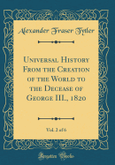 Universal History from the Creation of the World to the Decease of George III., 1820, Vol. 2 of 6 (Classic Reprint)