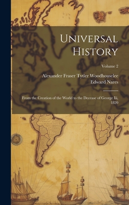 Universal History: From the Creation of the World to the Decease of George Iii, 1820; Volume 2 - Nares, Edward, and Woodhouselee, Alexander Fraser Tytler