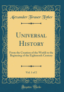 Universal History, Vol. 1 of 2: From the Creation of the World to the Beginning of the Eighteenth Century (Classic Reprint)