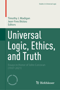 Universal Logic, Ethics, and Truth: Essays in Honor of John Corcoran (1937-2021)