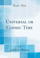 Universal or Cosmic Time (Classic Reprint)