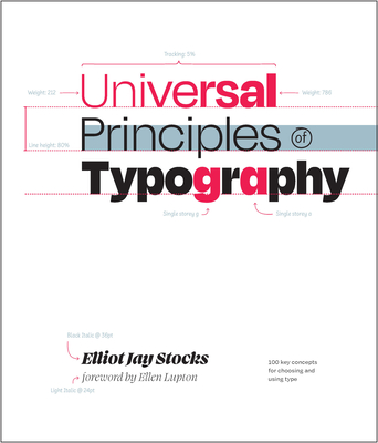 Universal Principles of Typography: 100 Key Concepts for Choosing and Using Type - Stocks, Elliot Jay, and Lupton, Ellen (Foreword by)