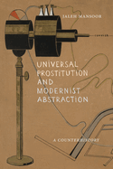 Universal Prostitution and Modernist Abstraction: A Counterhistory