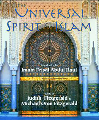 Universal Spirit of Islam: From the Koran and Hadith - Fitzgerald, Michael Oren (Editor), and Fitzgerald, Judith (Editor)