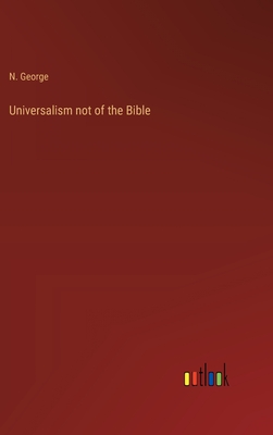 Universalism not of the Bible - George, N