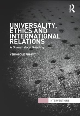 Universality, Ethics and International Relations: A Grammatical Reading - Pin-Fat, Vronique