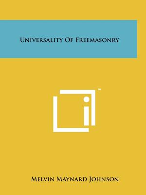 Universality of Freemasonry - Johnson, Melvin Maynard