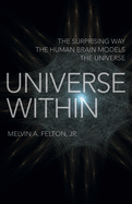 Universe Within: The Surprising Way the Human Brain Models the Universe
