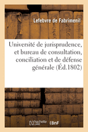 Universit? de Jurisprudence, Et Bureau de Consultation, Conciliation Et de D?fense G?n?rale: Pr?s Le Tribunal de Cassation Et Les Tribunaux Civils, Criminels Et de Commerce de la R?publique