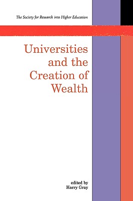 Universities and the Creation of Wealth - Gray, Dave, and Gray, Harry (Editor)