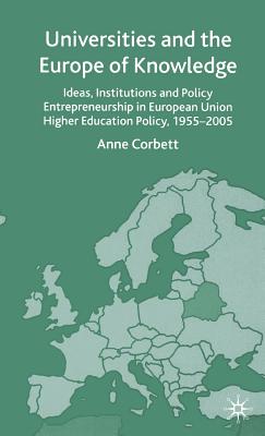 Universities and the Europe of Knowledge: Ideas, Institutions and Policy Entrepreneurship in European Union Higher Education Policy, 1955-2005 - Corbett, A