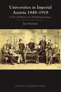 Universities in Imperial Austria 1848-1918: A Social History of a Multilingual Space