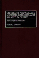 University and College Museums, Galleries, and Related Facilities: A Descriptive Directory