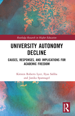 University Autonomy Decline: Causes, Responses, and Implications for Academic Freedom - Roberts Lyer, Kirsten, and Saliba, Ilyas, and Spannagel, Janika
