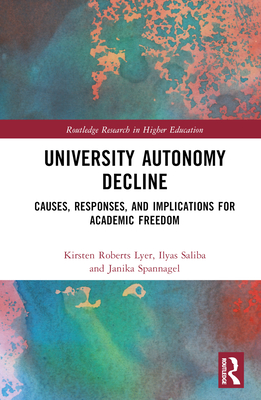 University Autonomy Decline: Causes, Responses, and Implications for Academic Freedom - Roberts Lyer, Kirsten, and Saliba, Ilyas, and Spannagel, Janika