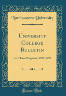 University College Bulletin: Part-Time Programs, 1989-1990 (Classic Reprint)