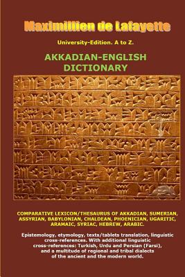 University-Edition. A to Z. Akkadian-English Dictionary - De Lafayette, Maximillien