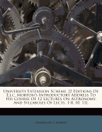 University Extension Scheme. [2 Editions of E.J.C. Morton's Introductory Address to His Course of 12 Lectures on Astronomy, and Syllabuses of Lects. 1-8, 10, 11].