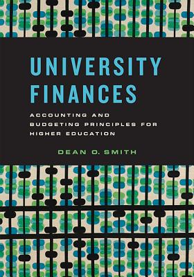 University Finances: Accounting and Budgeting Principles for Higher Education - Smith, Dean O