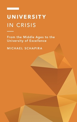 University in Crisis: From the Middle Ages to the University of Excellence - Schapira, Michael