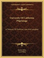 University Of California Pilgrimage: A Treasury Of Tradition, Lore And Laughter