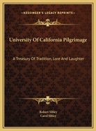 University of California Pilgrimage: A Treasury of Tradition, Lore and Laughter