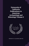 University of California Publications in American Archaeology and Ethnology Volume 5