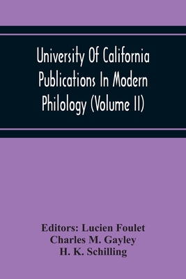 University Of California Publications In Modern Philology (Volume Ii) - Lucien Foulet, Editors (Editor), and M Gayley, Charles