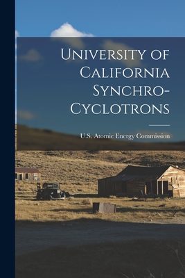 University of California Synchro-cyclotrons - U S Atomic Energy Commission (Creator)