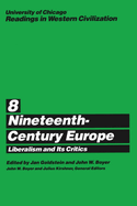 University of Chicago Readings in Western Civilization, Volume 8: Nineteenth-Century Europe: Liberalism and Its Critics Volume 8
