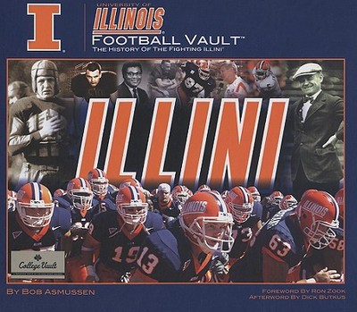 University of Illinois Football Vault: The History of the Fighting Illini - Asmussen, Bob, and Butkus, Dick (Afterword by), and Zook, Ron (Foreword by)