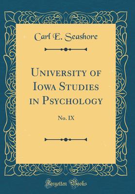 University of Iowa Studies in Psychology: No. IX (Classic Reprint) - Seashore, Carl E