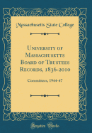 University of Massachusetts Board of Trustees Records, 1836-2010: Committees, 1944-47 (Classic Reprint)