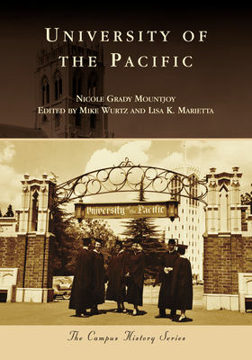 University of the Pacific - Mountjoy, Nicole Grady, and Wurtz, Mike (Editor), and Marietta, Lisa K (Editor)