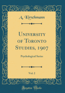 University of Toronto Studies, 1907, Vol. 2: Psychological Series (Classic Reprint)