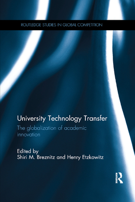 University Technology Transfer: The globalization of academic innovation - Breznitz, Shiri M. (Editor), and Etzkowitz, Henry (Editor)