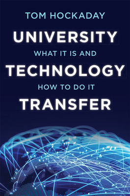 University Technology Transfer: What It Is and How to Do It - Hockaday, Tom