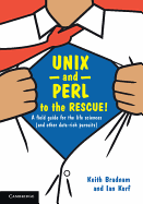 UNIX and Perl to the Rescue!: A Field Guide for the Life Sciences (and Other Data-rich Pursuits)