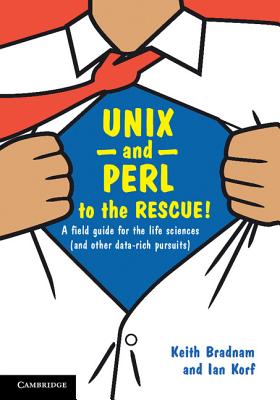 UNIX and Perl to the Rescue!: A Field Guide for the Life Sciences (and Other Data-rich Pursuits) - Bradnam, Keith, and Korf, Ian