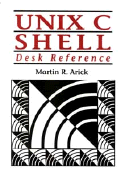 UNIX C Shell Desk Reference - Arick, Martin R