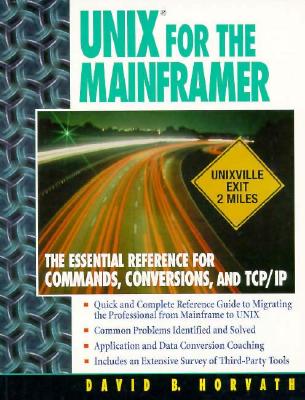 UNIX for the Mainframer: The Essential Reference for Commands, Conversions, TCP/IP - Horvath, David B.