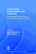 Unknowable, Unspeakable, and Unsprung: Psychoanalytic Perspectives on truth, scandal, secrets, and lies