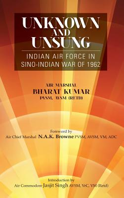 Unknown and Unsung: Indian Air Force in Sino-India War of 1962 - Kumar, Bharat